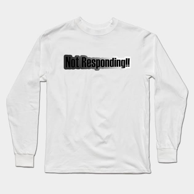 Not Responding!! Long Sleeve T-Shirt by BUDI FATHER